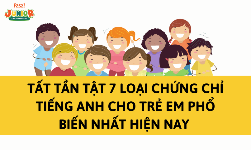 Tất tần tật các chứng chỉ tiếng Anh cho trẻ em phổ biến nhất hiện nay