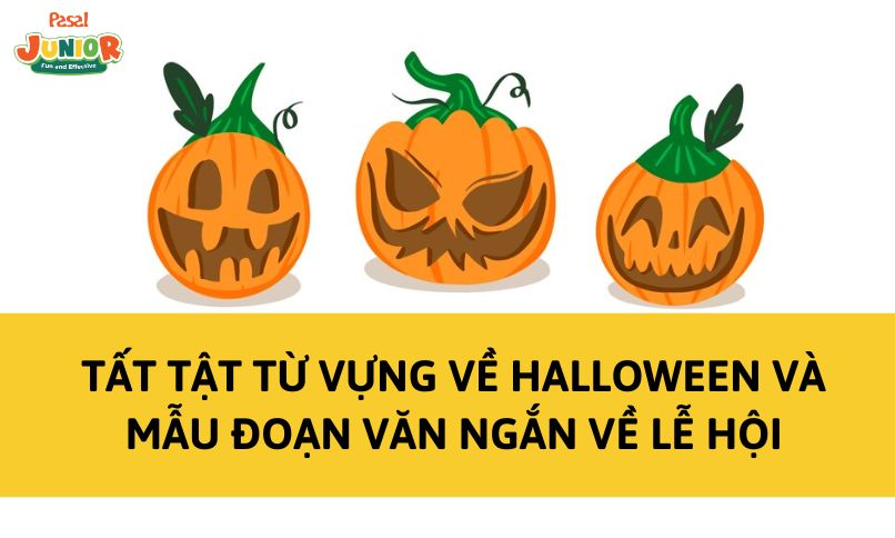 Tất tật từ vựng về Halloween và mẫu đoạn văn ngắn về lễ hội