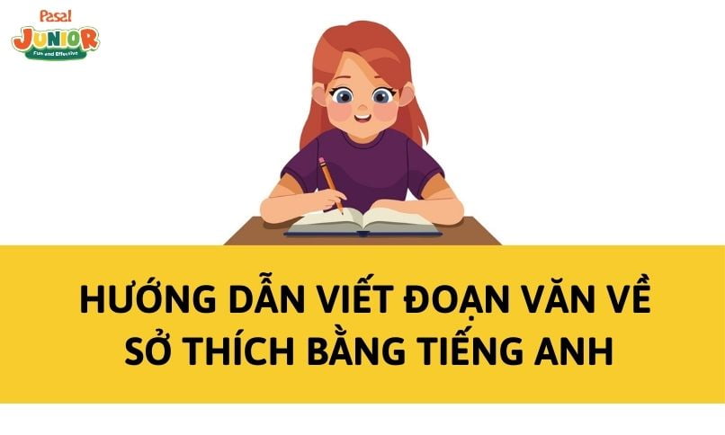 Hướng dẫn viết đoạn văn về sở thích bằng tiếng Anh cho trẻ