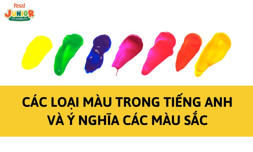 Các loại màu trong tiếng Anh và ý nghĩa các màu sắc phổ biến nhất