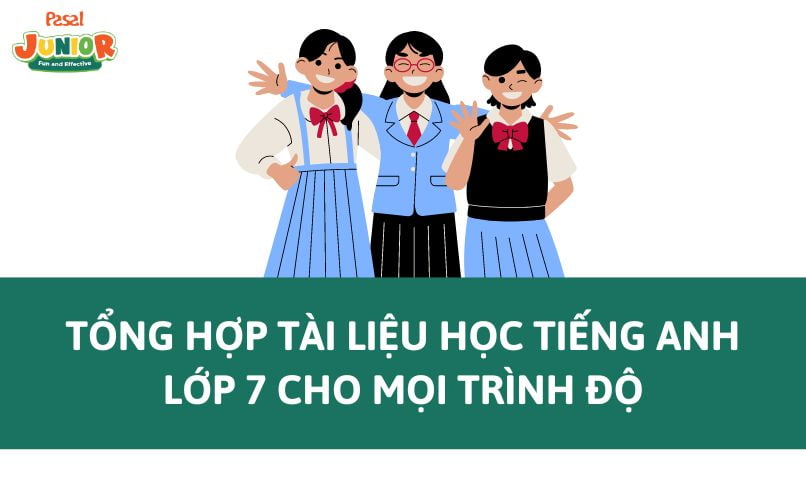 [Tổng hợp] Tài liệu học tiếng Anh lớp 7 cho mọi trình độ