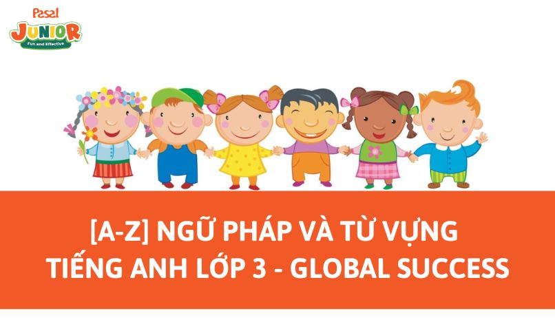 [A-Z] Ngữ pháp và từ vựng tiếng Anh lớp 3 – Global Success