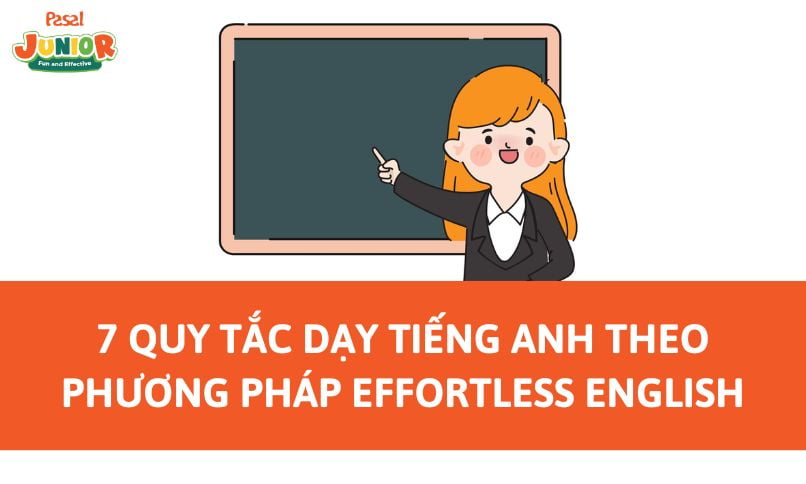 7 Quy tắc dạy tiếng Anh cho trẻ theo phương pháp Effortless English