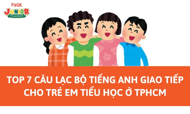 TOP 7 câu lạc bộ tiếng Anh giao tiếp cho trẻ em tiểu học ở TPHCM