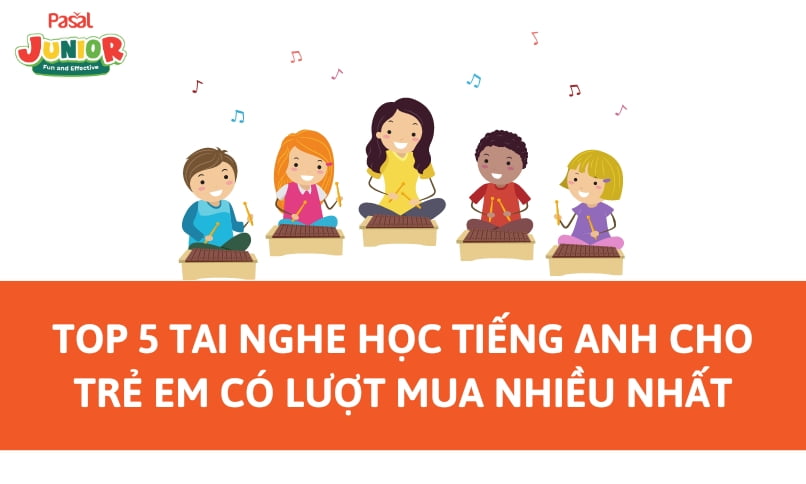 TOP 5 tai nghe học tiếng Anh cho trẻ em có lượt mua nhiều nhất