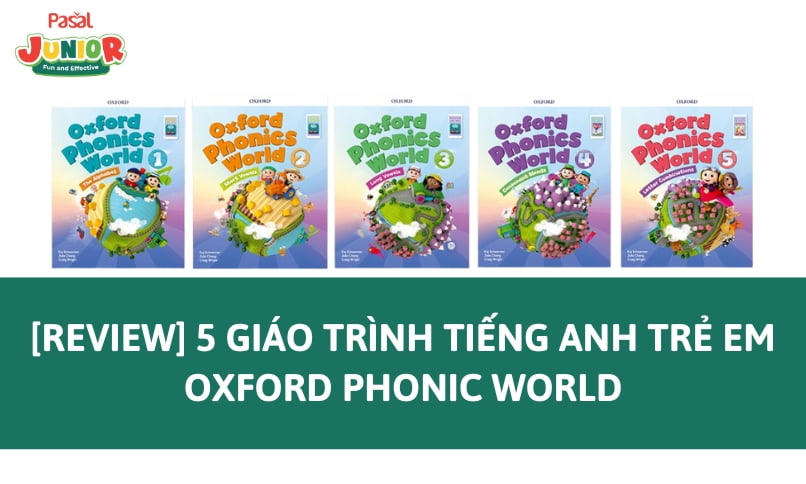 [Review] 5 giáo trình tiếng Anh trẻ em Oxford Phonic World