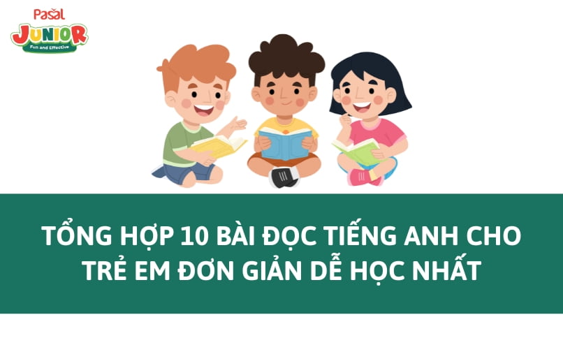 Tổng hợp 10 Bài đọc tiếng Anh cho trẻ em đơn giản dễ học nhất